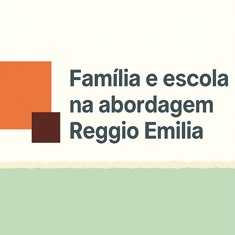 🌱 Família e escola: uma parceria essencial na abordagem Reggio Emilia
